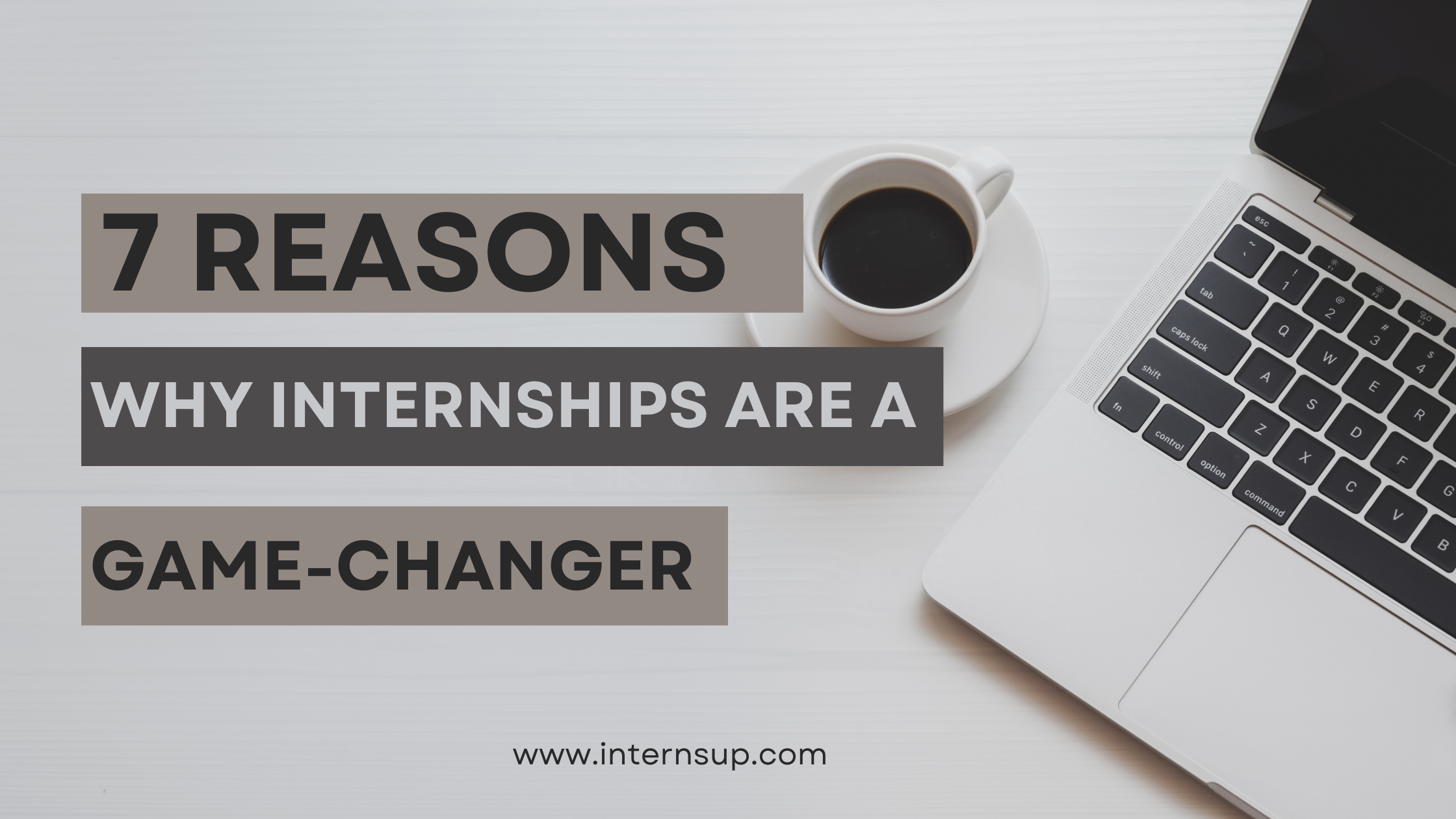 7 Reasons Why Internships Are a Game-Changer